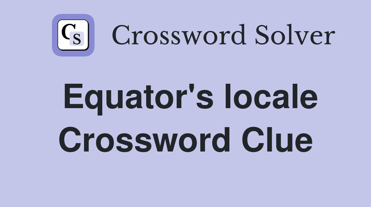 Equator's locale Crossword Clue