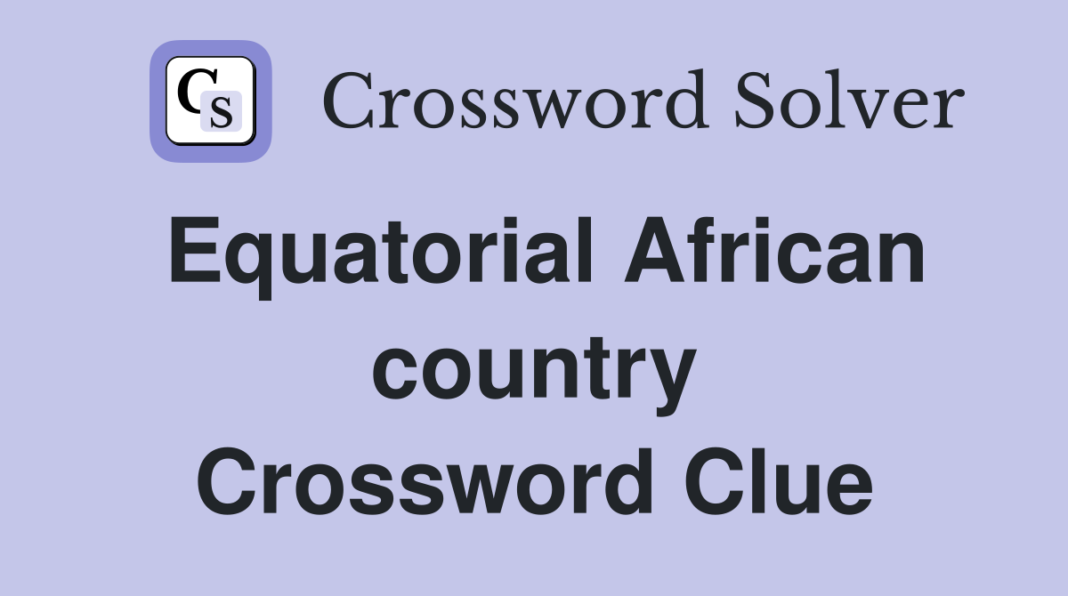 Equatorial African country Crossword Clue