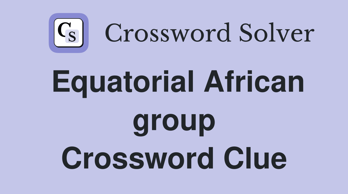Equatorial African group Crossword Clue