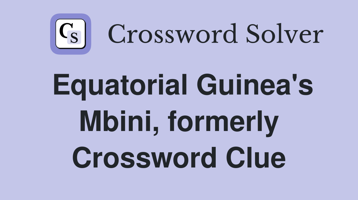 Equatorial Guinea's Mbini, formerly Crossword Clue