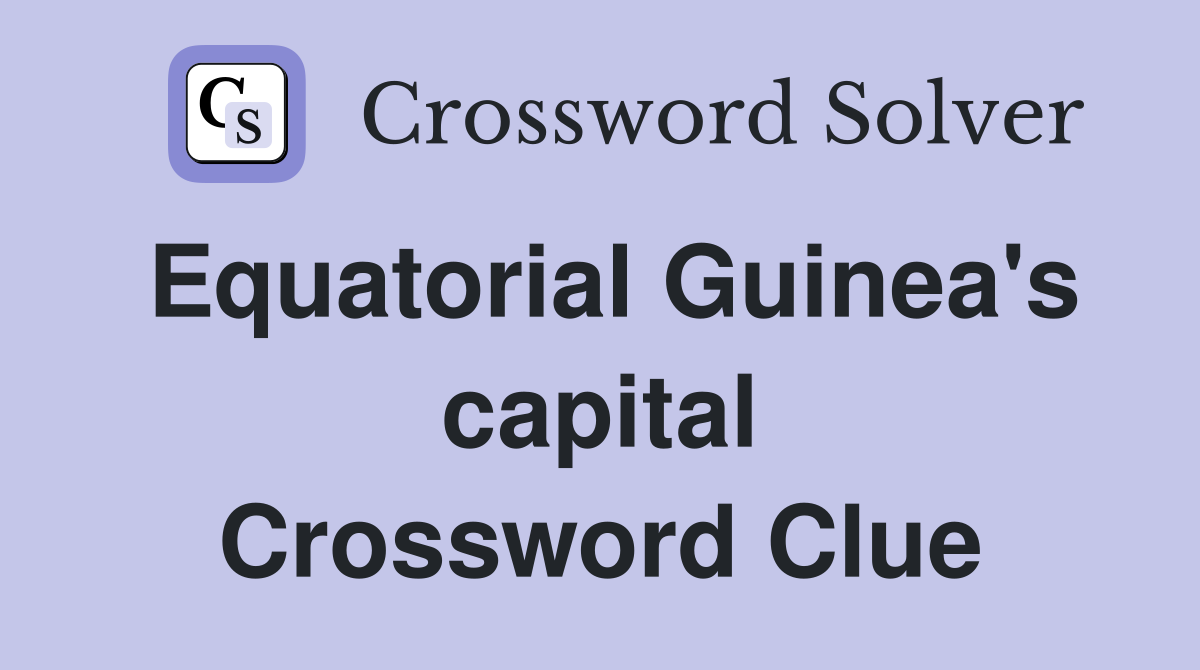 Equatorial Guinea's capital Crossword Clue