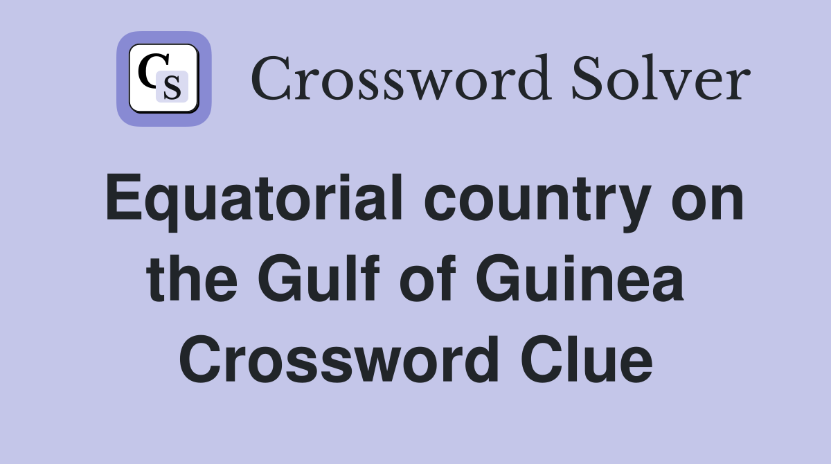 Equatorial country on the Gulf of Guinea Crossword Clue
