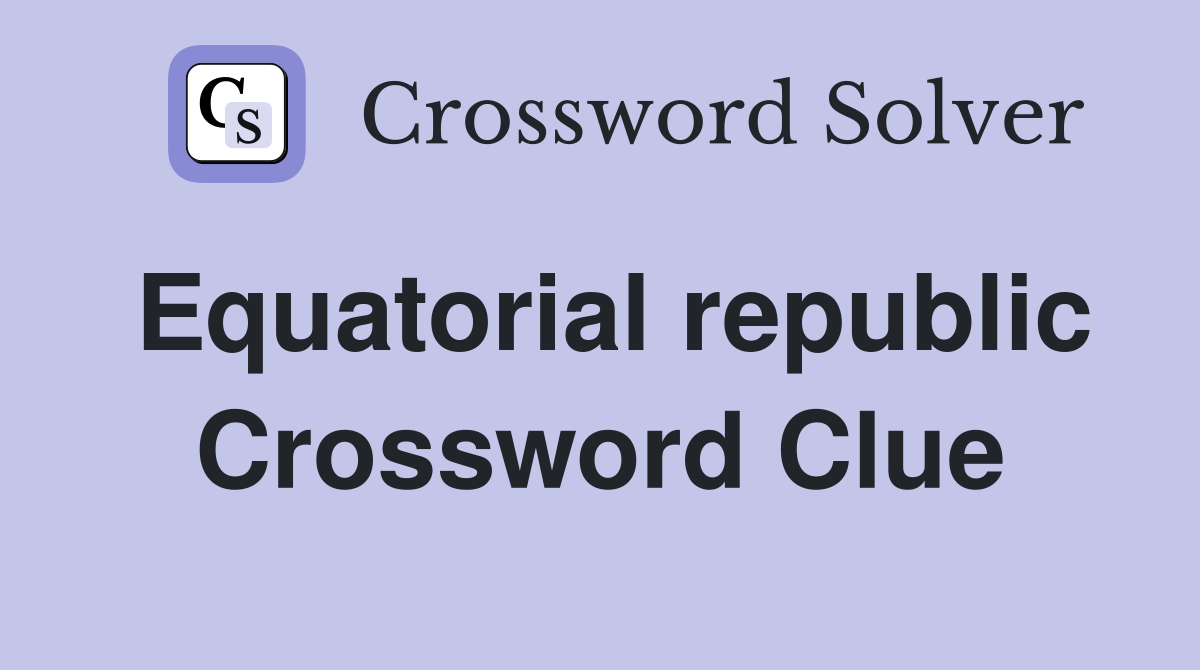 Equatorial republic Crossword Clue