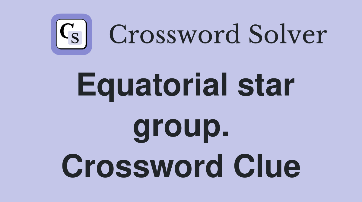 Equatorial star group. Crossword Clue