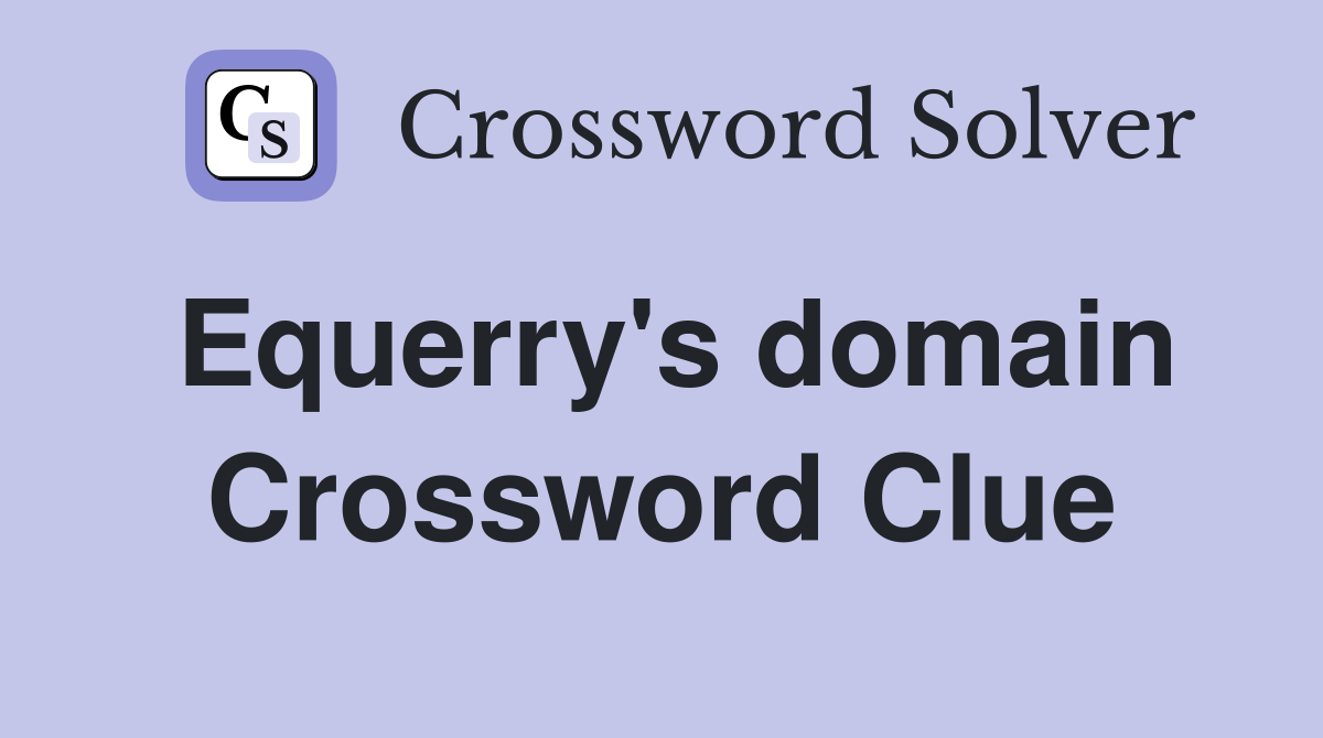 Equerry's domain Crossword Clue
