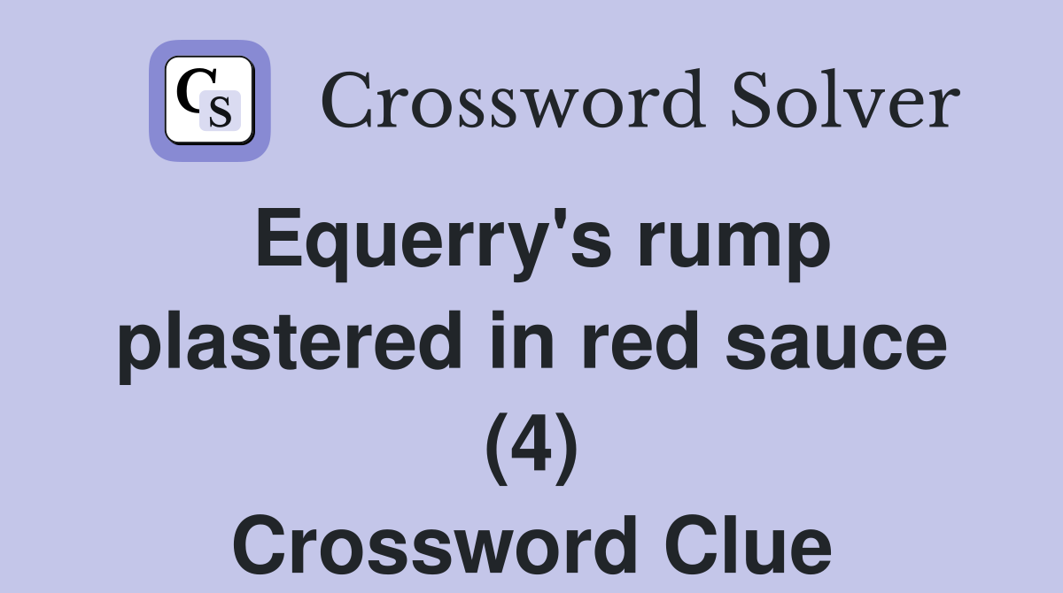 Equerry's rump plastered in red sauce (4) Crossword Clue