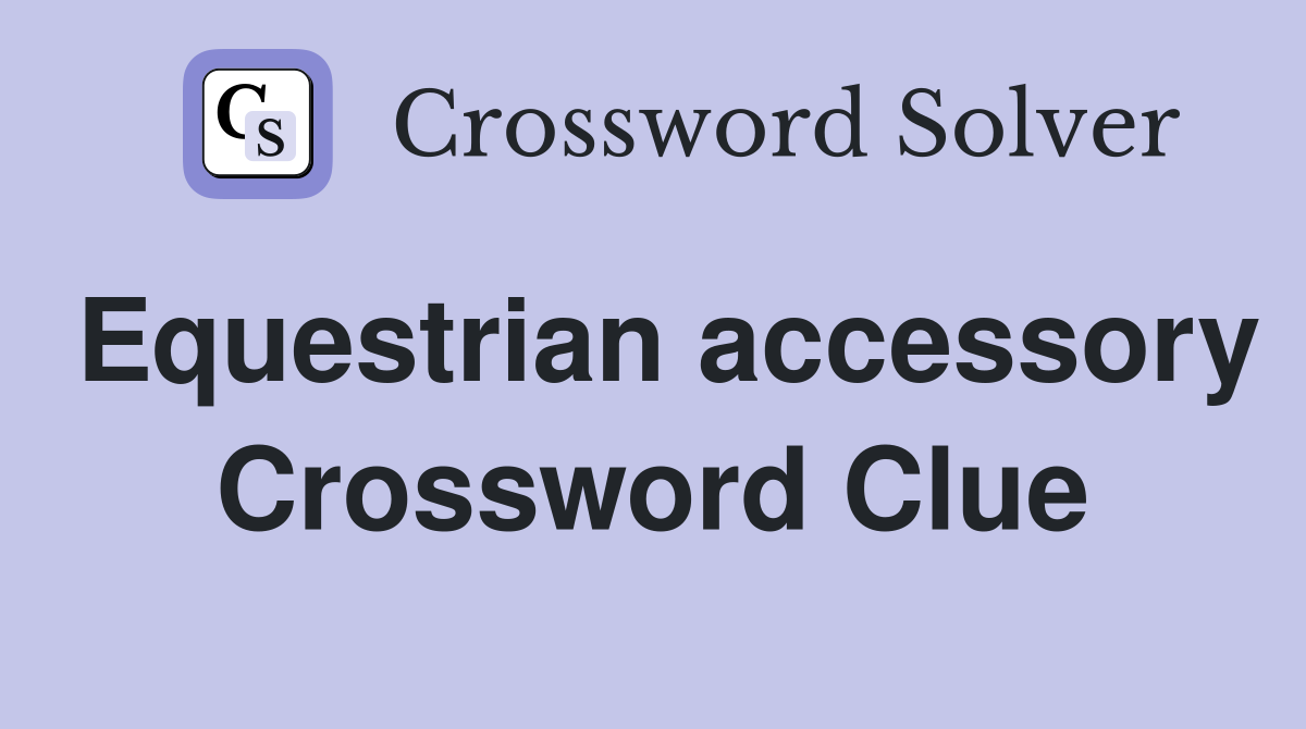 Equestrian accessory Crossword Clue