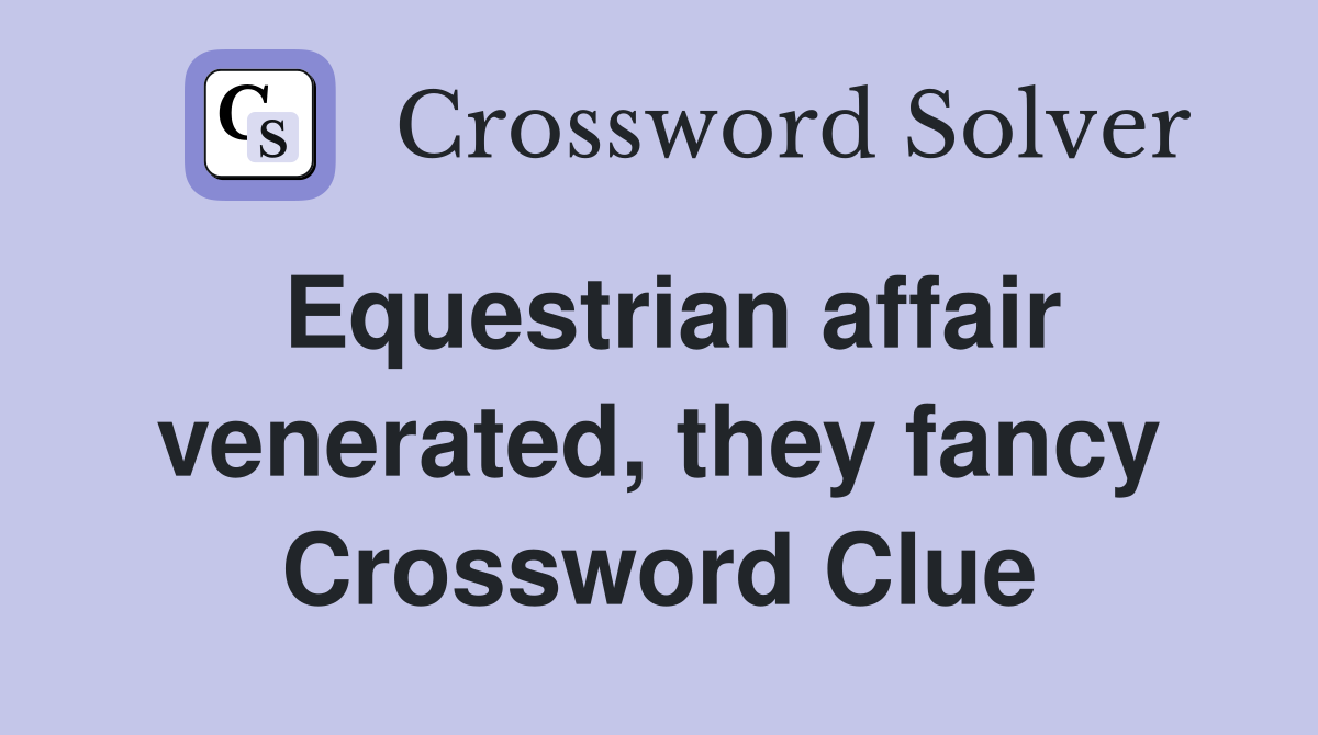 Equestrian affair venerated, they fancy Crossword Clue