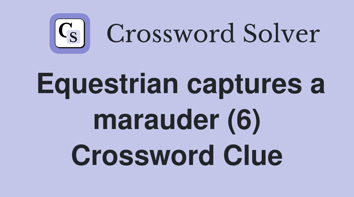 Equestrian captures a marauder (6) Crossword Clue