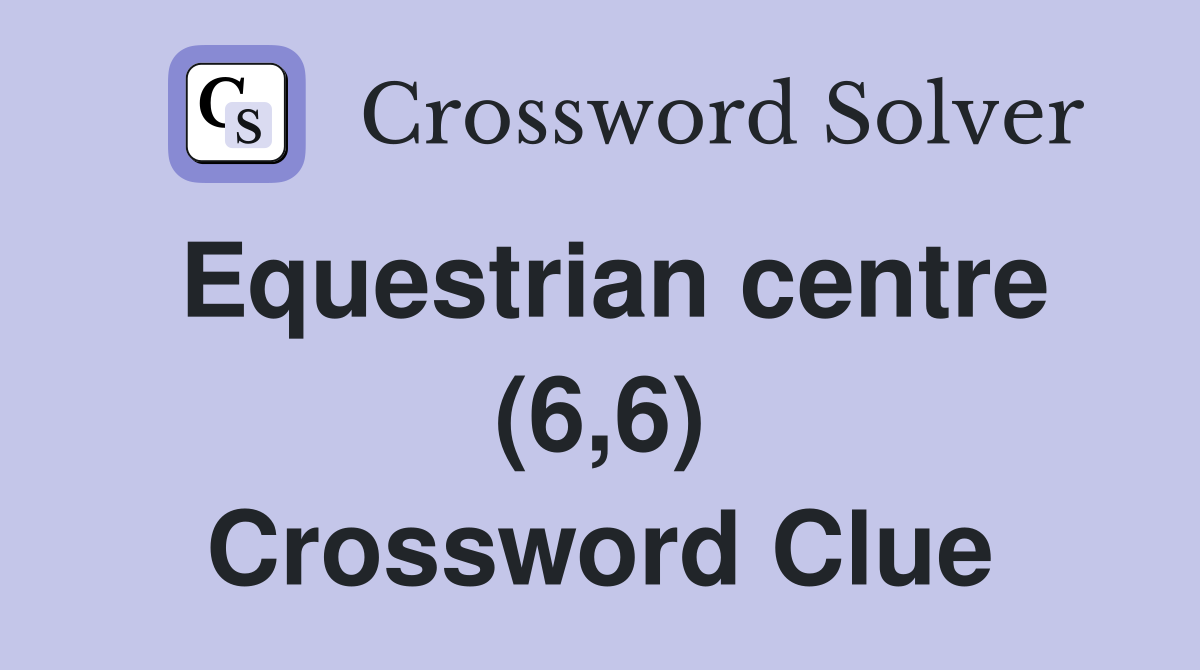 Equestrian centre (6,6) Crossword Clue