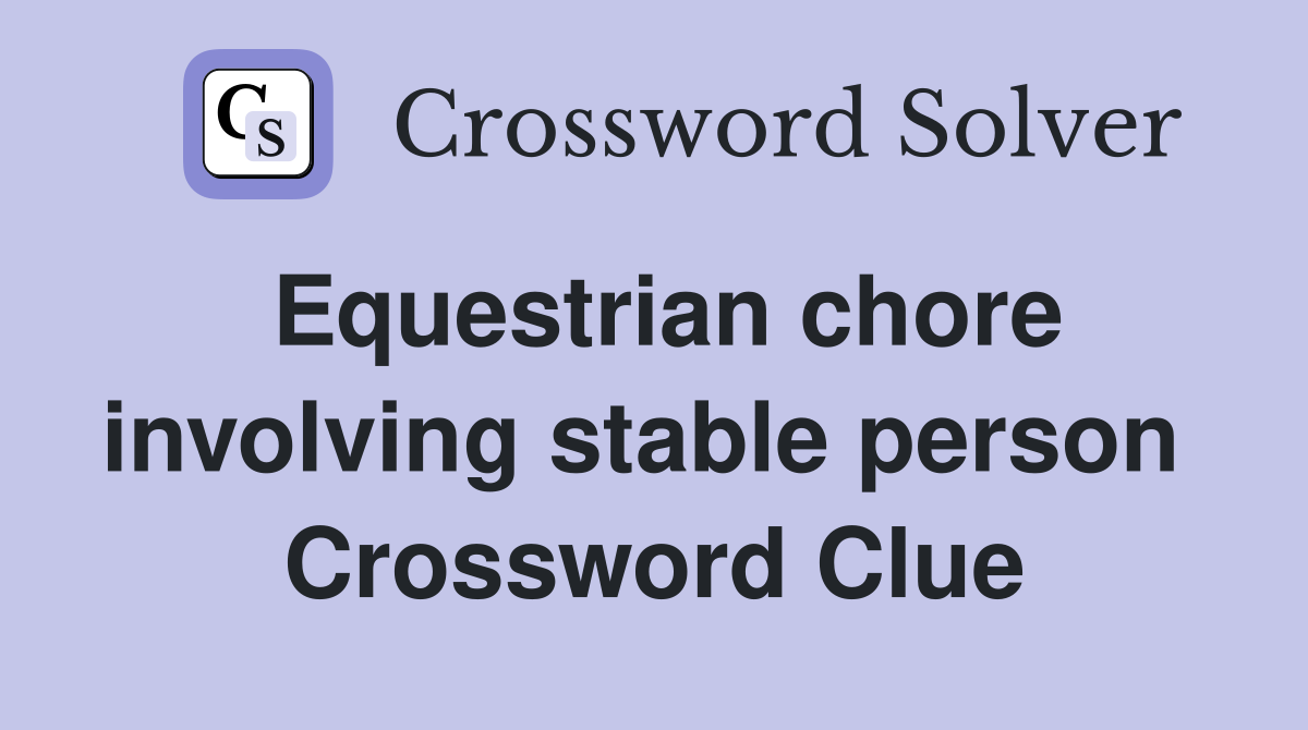 Equestrian chore involving stable person  Crossword Clue