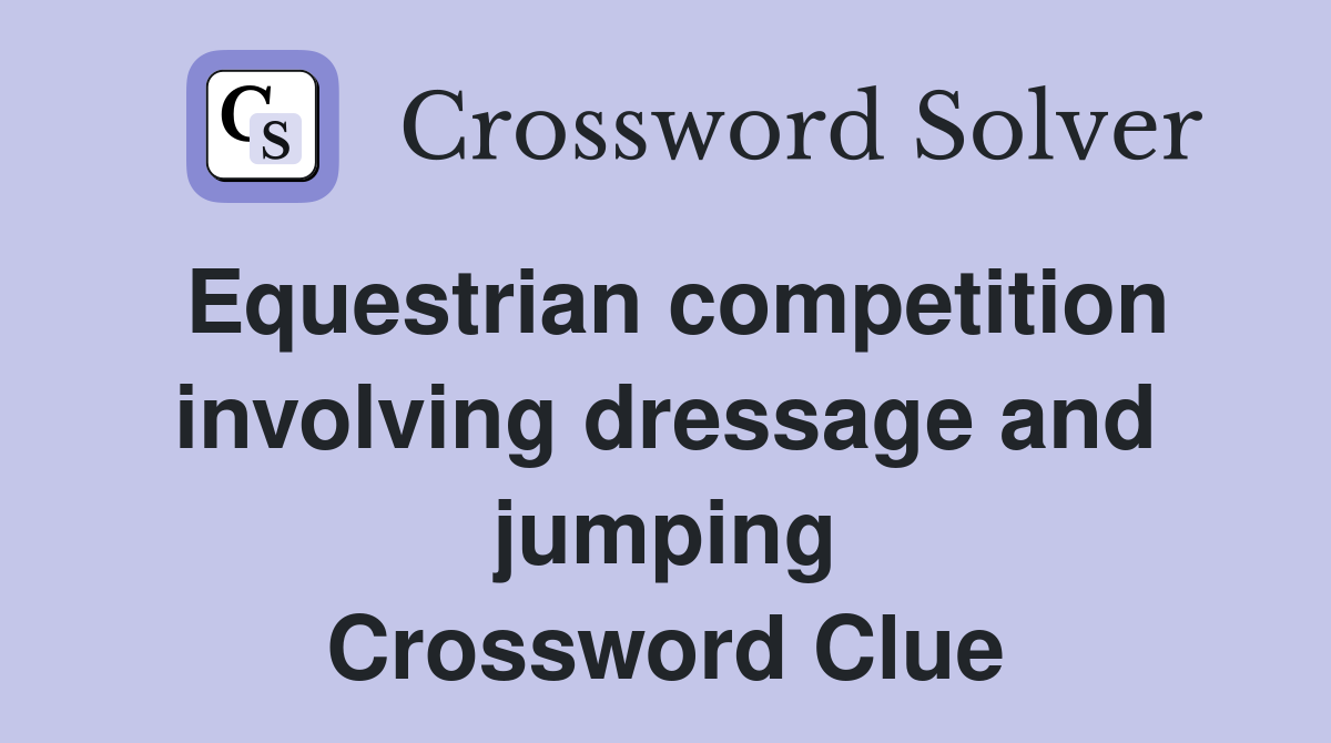 Equestrian competition involving dressage and jumping Crossword Clue