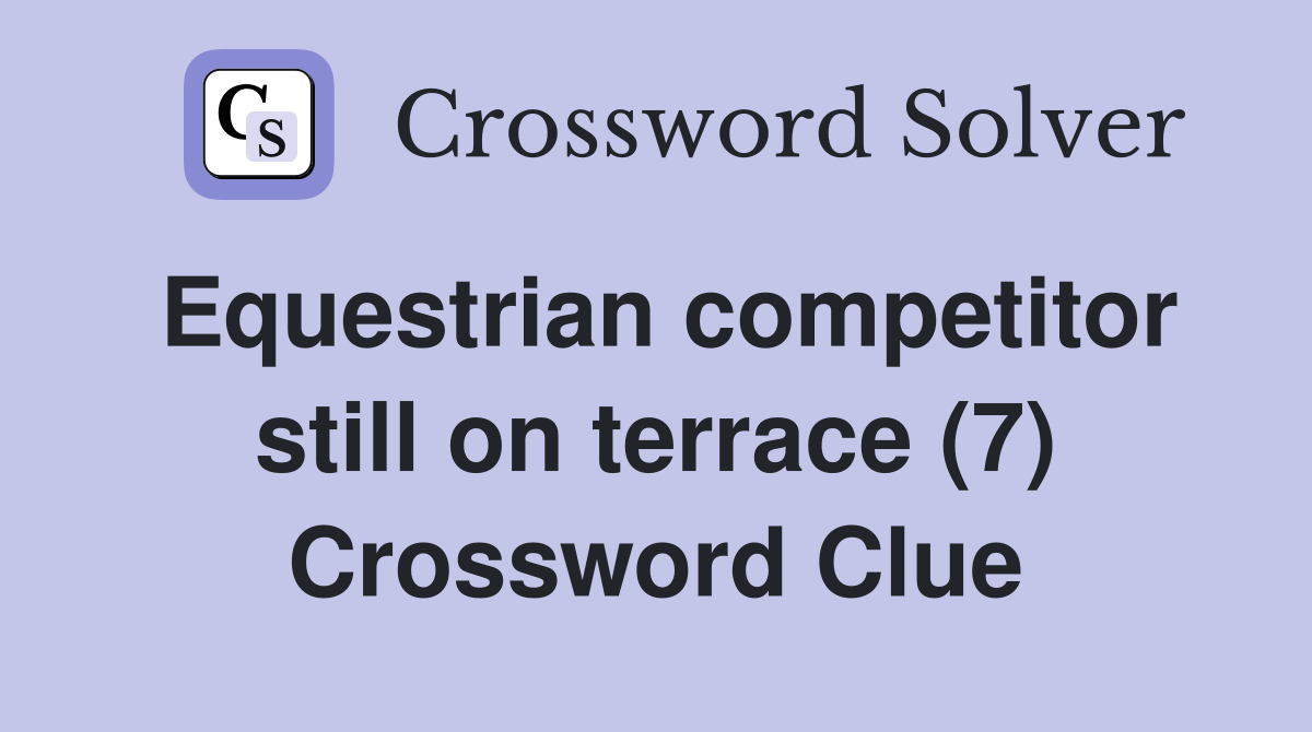 Equestrian competitor still on terrace (7) Crossword Clue