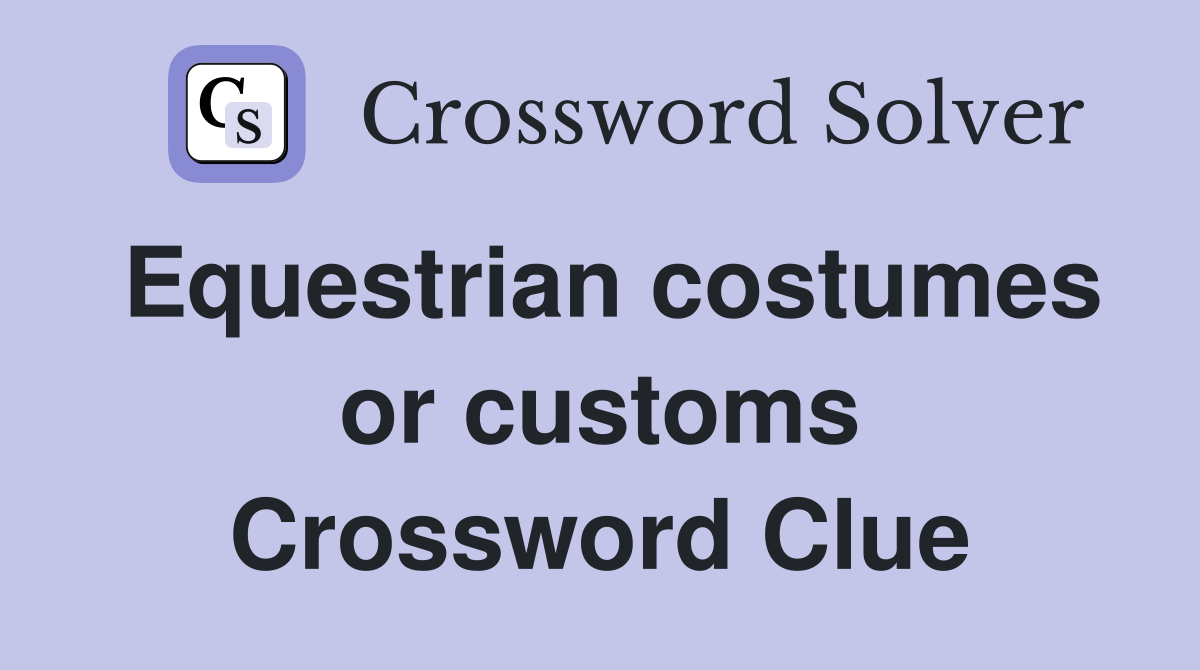 Equestrian costumes or customs Crossword Clue