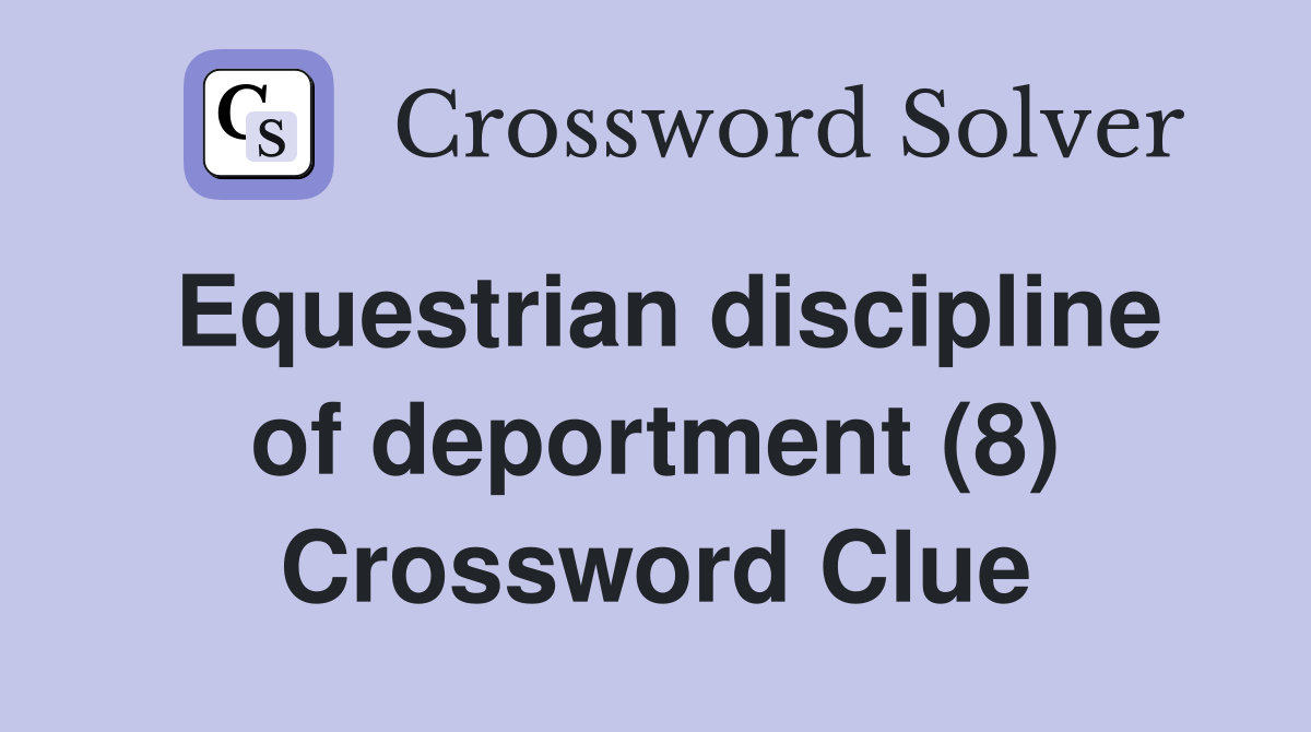 Equestrian discipline of deportment (8) Crossword Clue