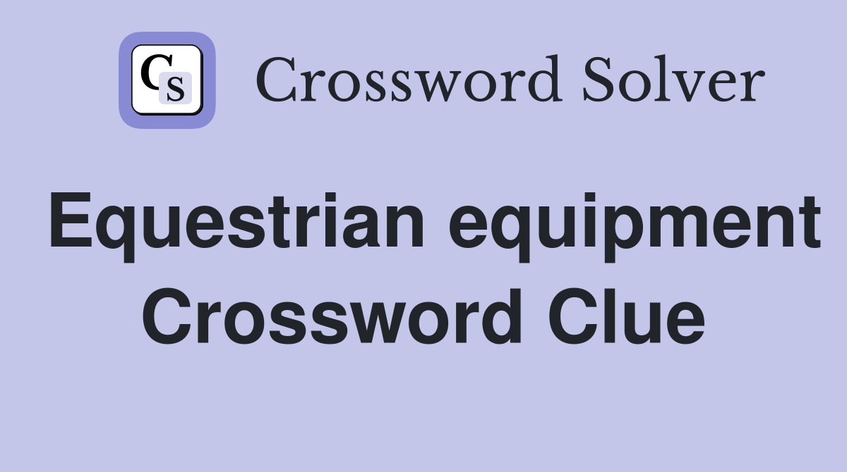 Equestrian equipment Crossword Clue