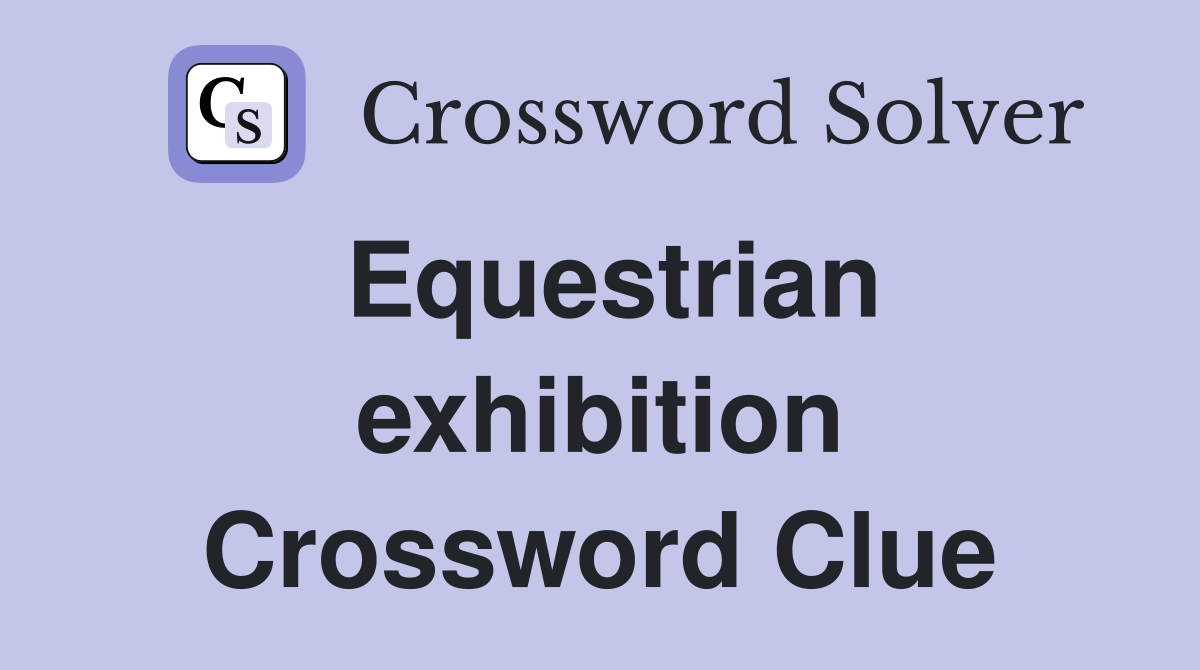 Equestrian exhibition Crossword Clue