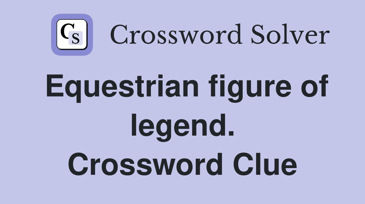 Equestrian figure of legend. Crossword Clue