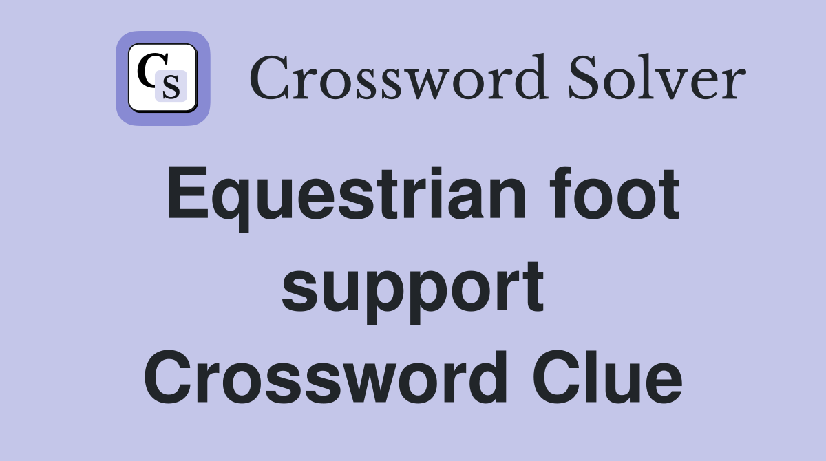 Equestrian foot support Crossword Clue