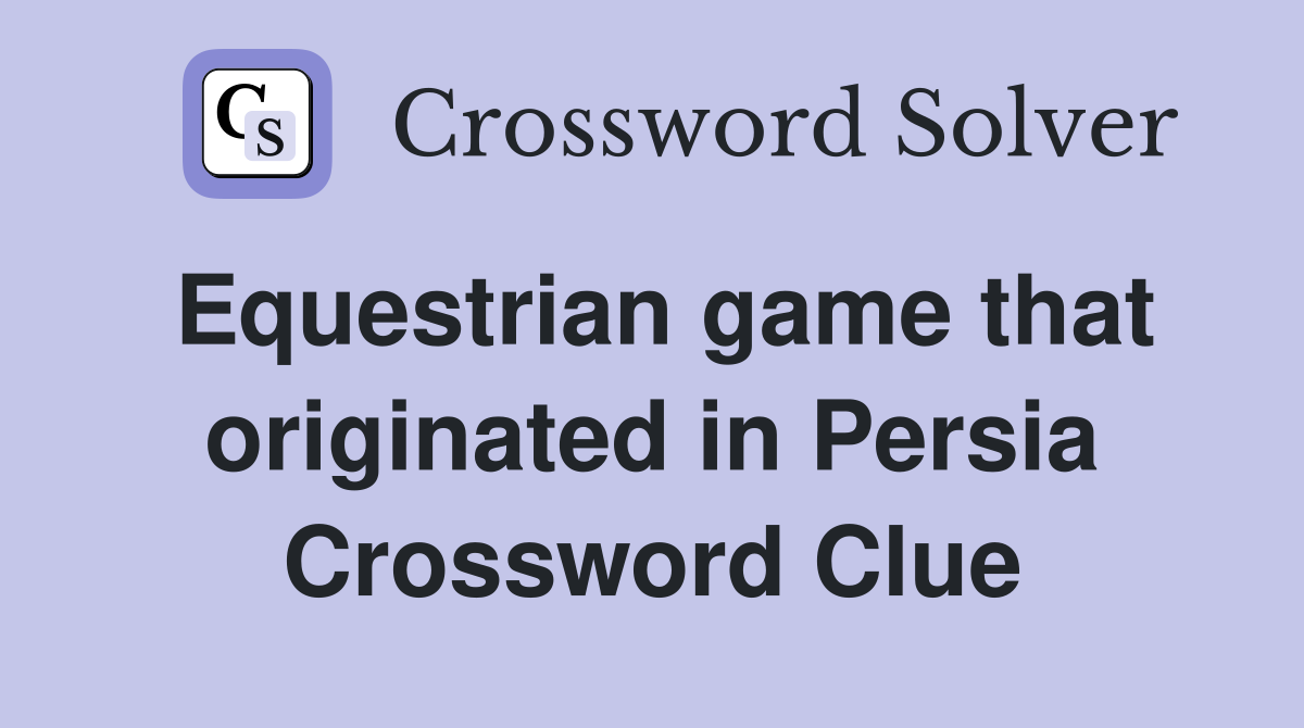 Equestrian game that originated in Persia Crossword Clue