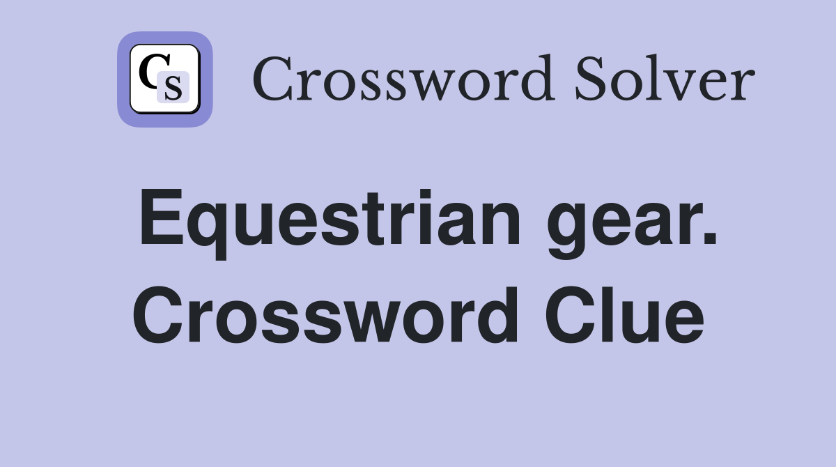 Equestrian gear. Crossword Clue