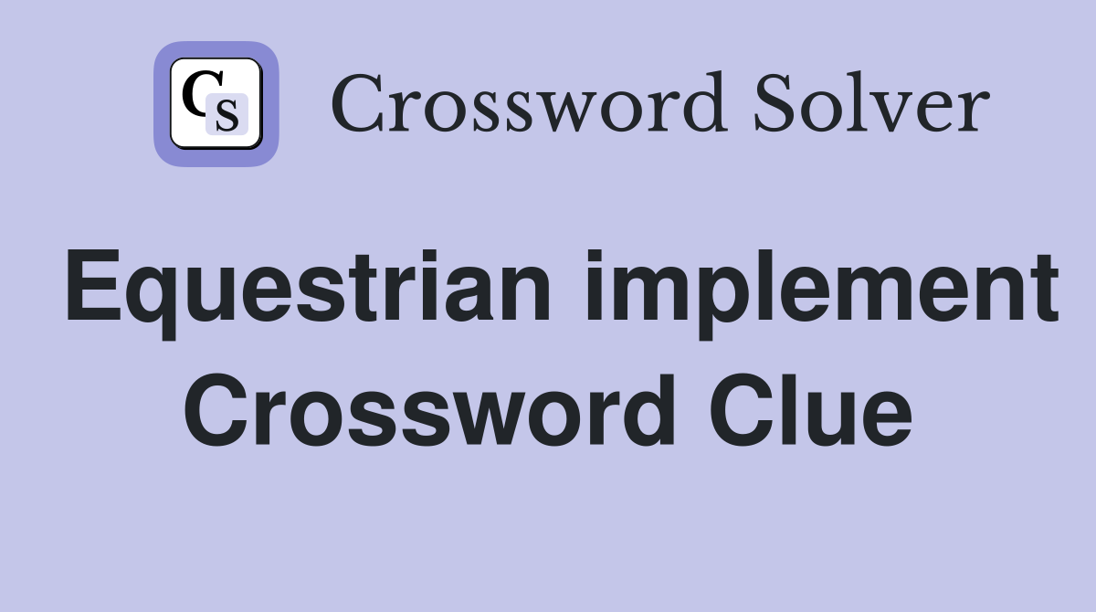 Equestrian implement Crossword Clue