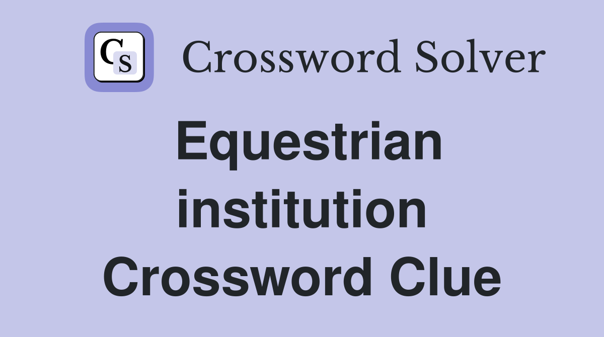 Equestrian institution Crossword Clue