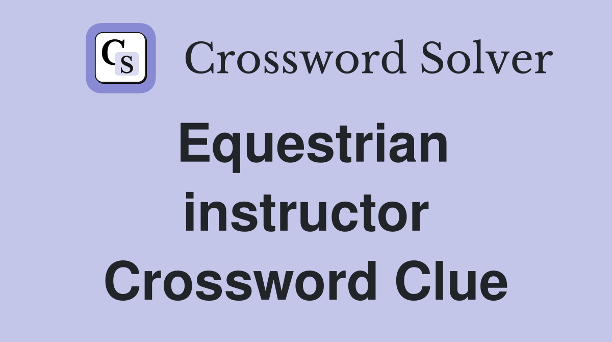 Equestrian instructor Crossword Clue