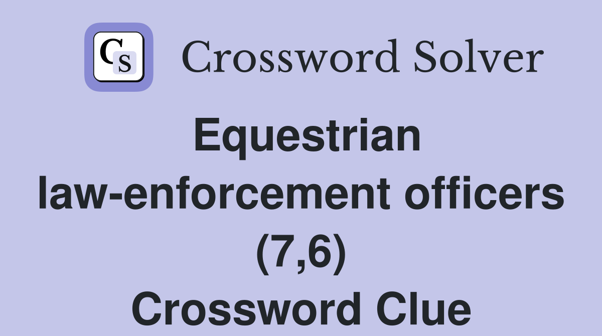 Equestrian law-enforcement officers (7,6) Crossword Clue