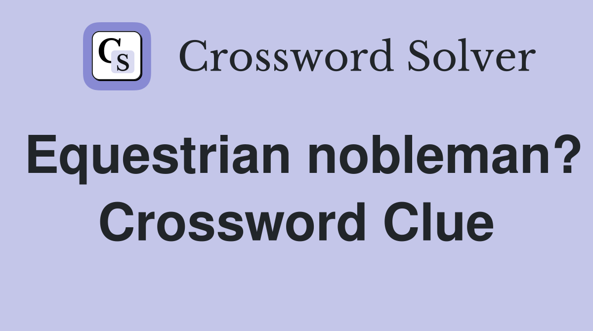 Equestrian nobleman? Crossword Clue