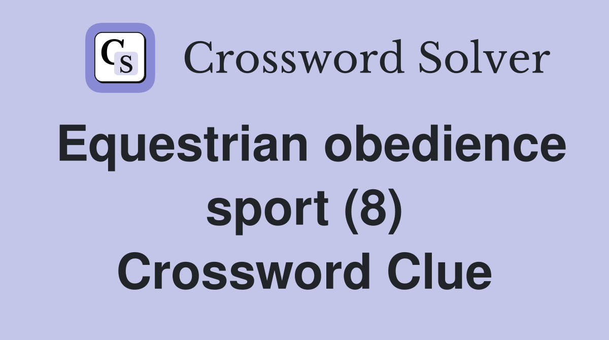 Equestrian obedience sport (8) Crossword Clue