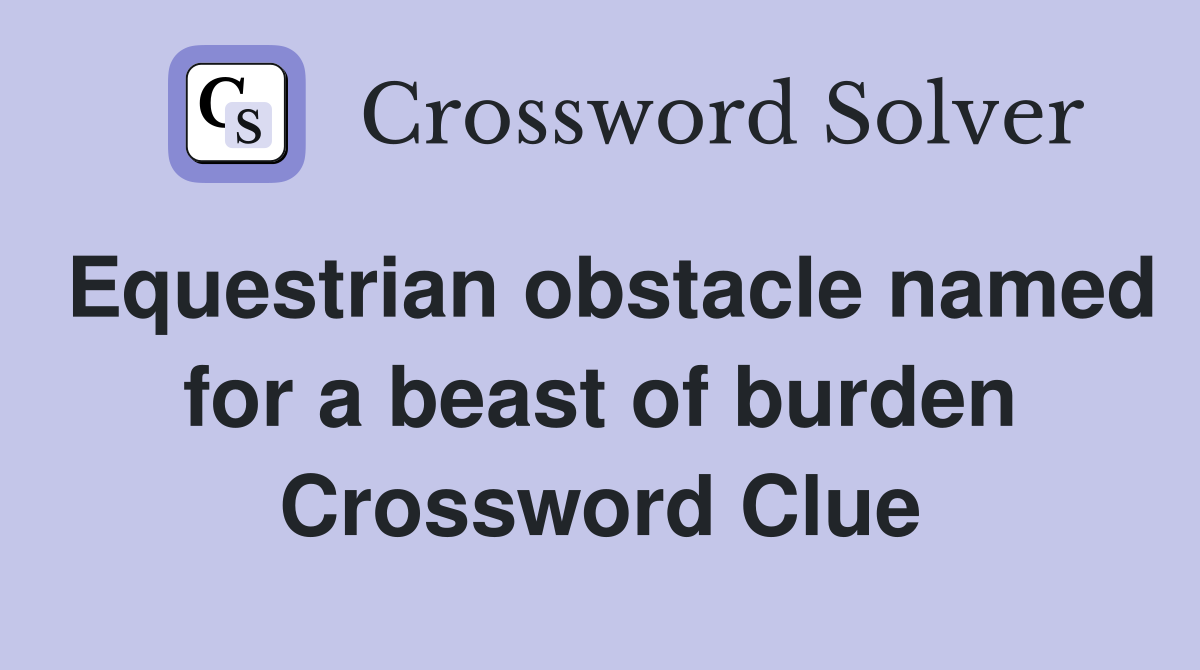 Equestrian obstacle named for a beast of burden Crossword Clue