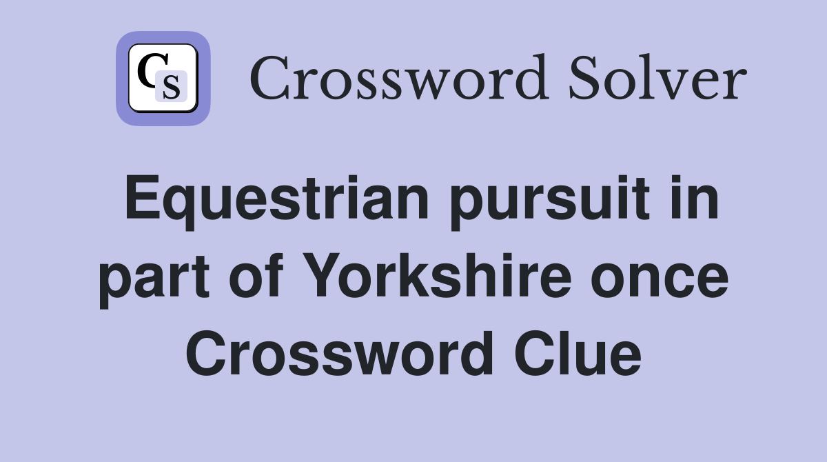 Equestrian pursuit in part of Yorkshire once Crossword Clue