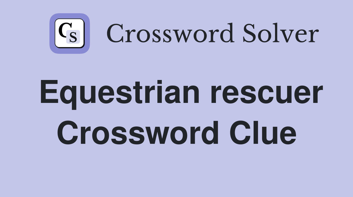 Equestrian rescuer Crossword Clue