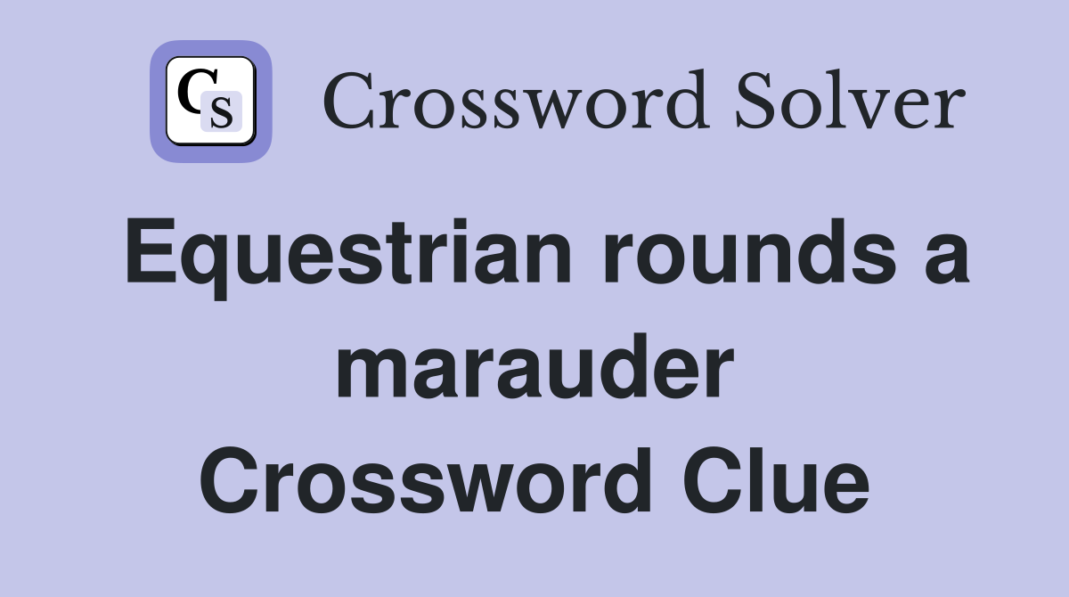 Equestrian rounds a marauder Crossword Clue
