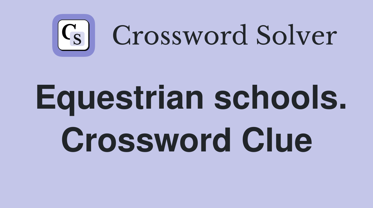 Equestrian schools. Crossword Clue