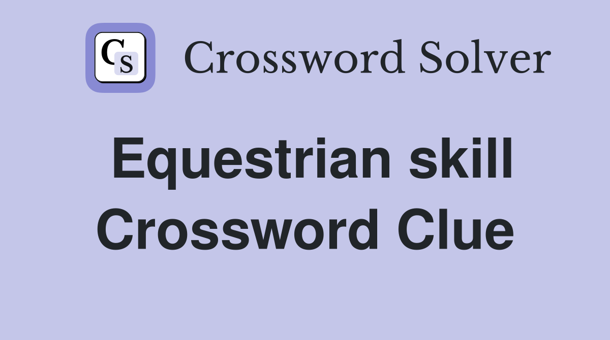 Equestrian skill Crossword Clue