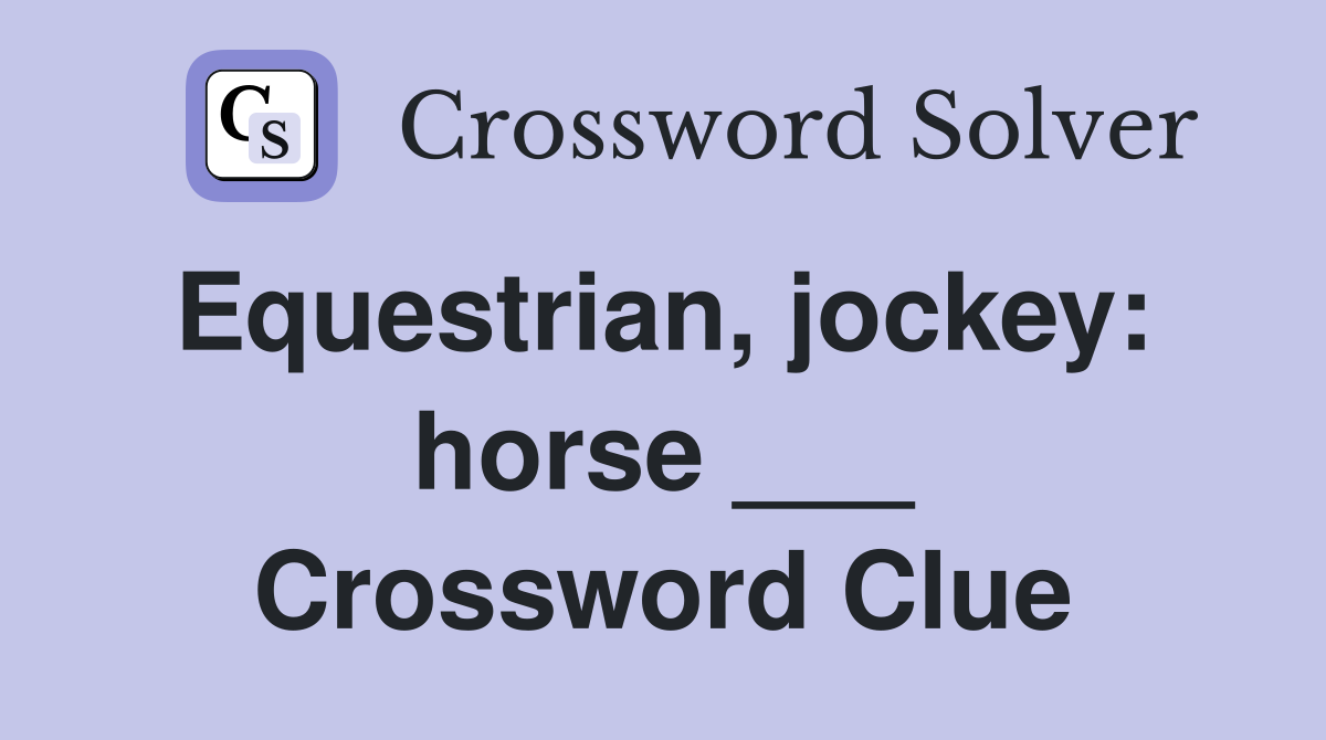 Equestrian, jockey:  horse ___ Crossword Clue