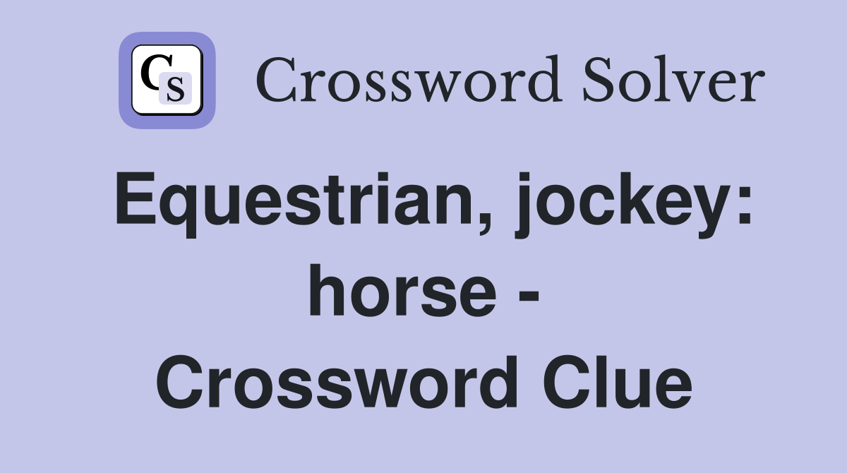 Equestrian, jockey: horse - Crossword Clue