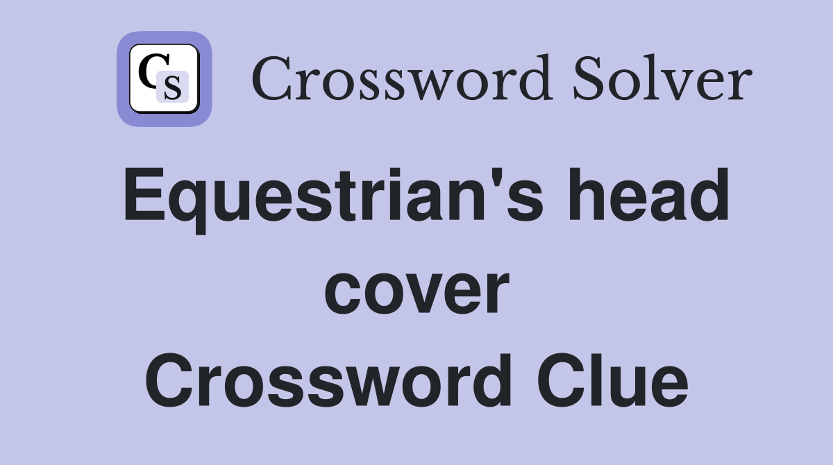 Equestrian's head cover Crossword Clue