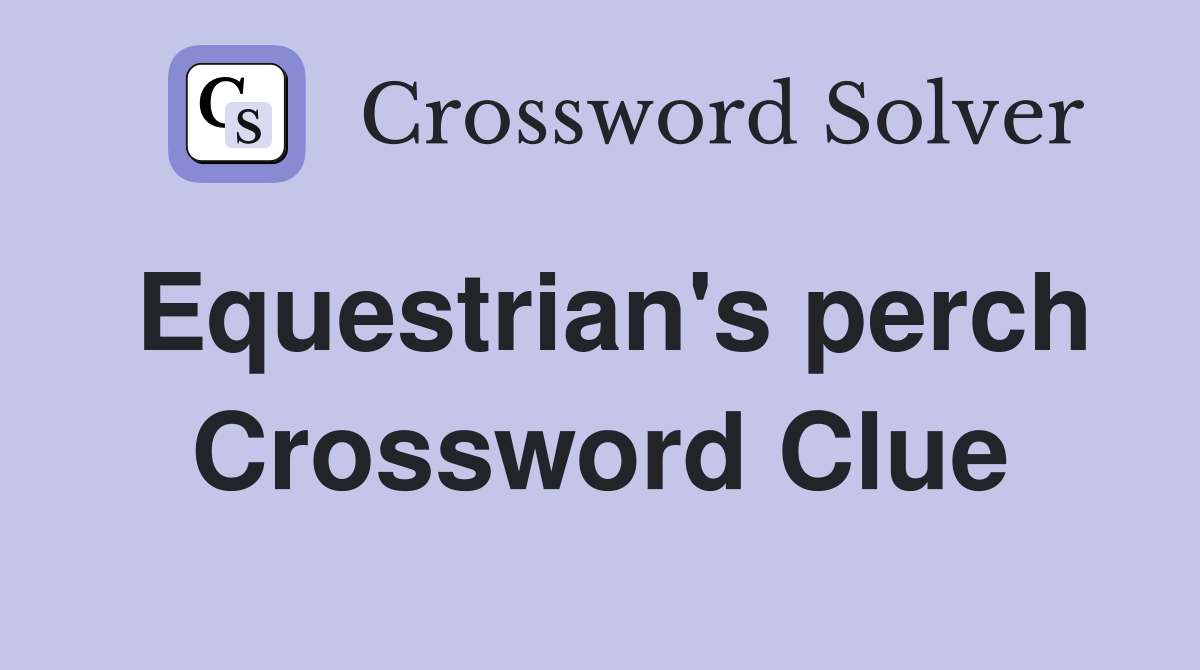 Equestrian's perch Crossword Clue