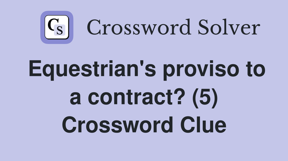 Equestrian's proviso to a contract? (5) Crossword Clue