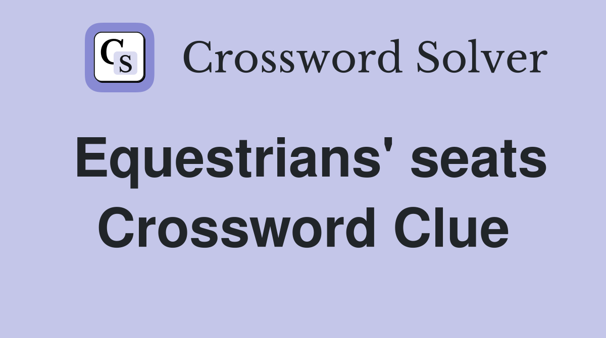 Equestrians' seats Crossword Clue