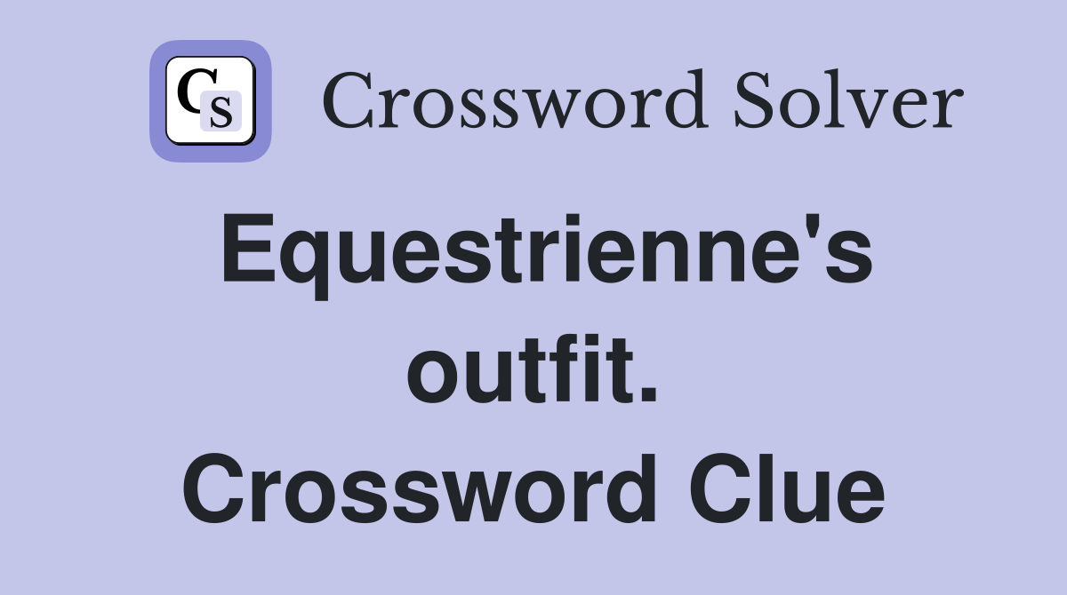 Equestrienne's outfit. Crossword Clue