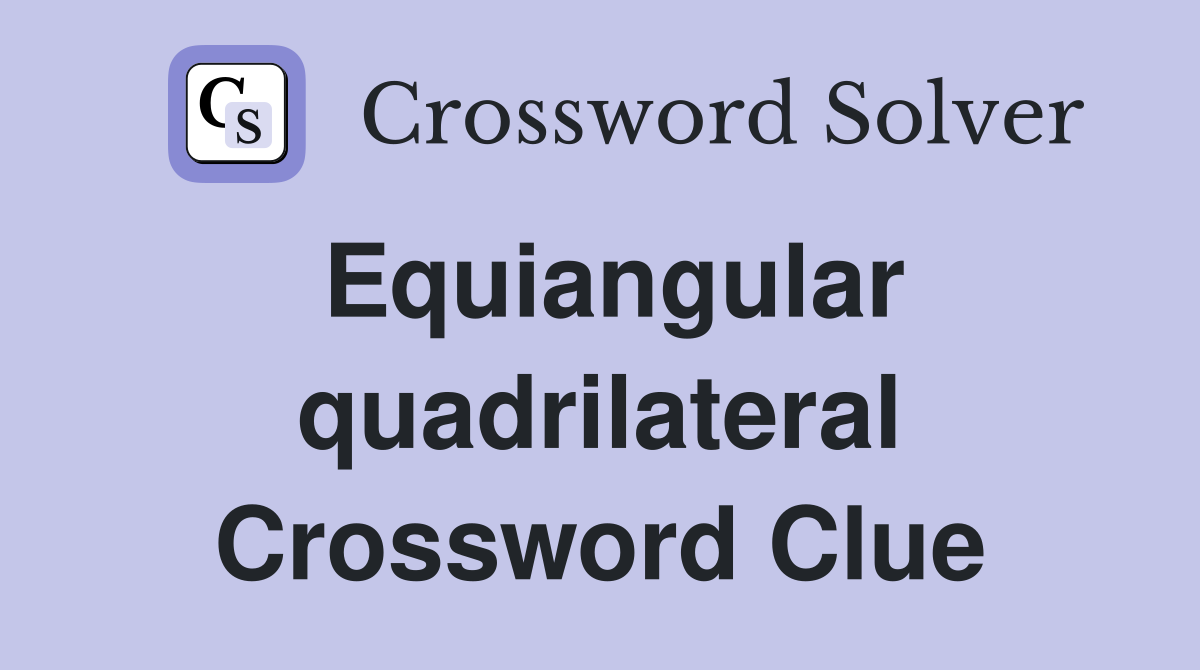 Equiangular quadrilateral Crossword Clue