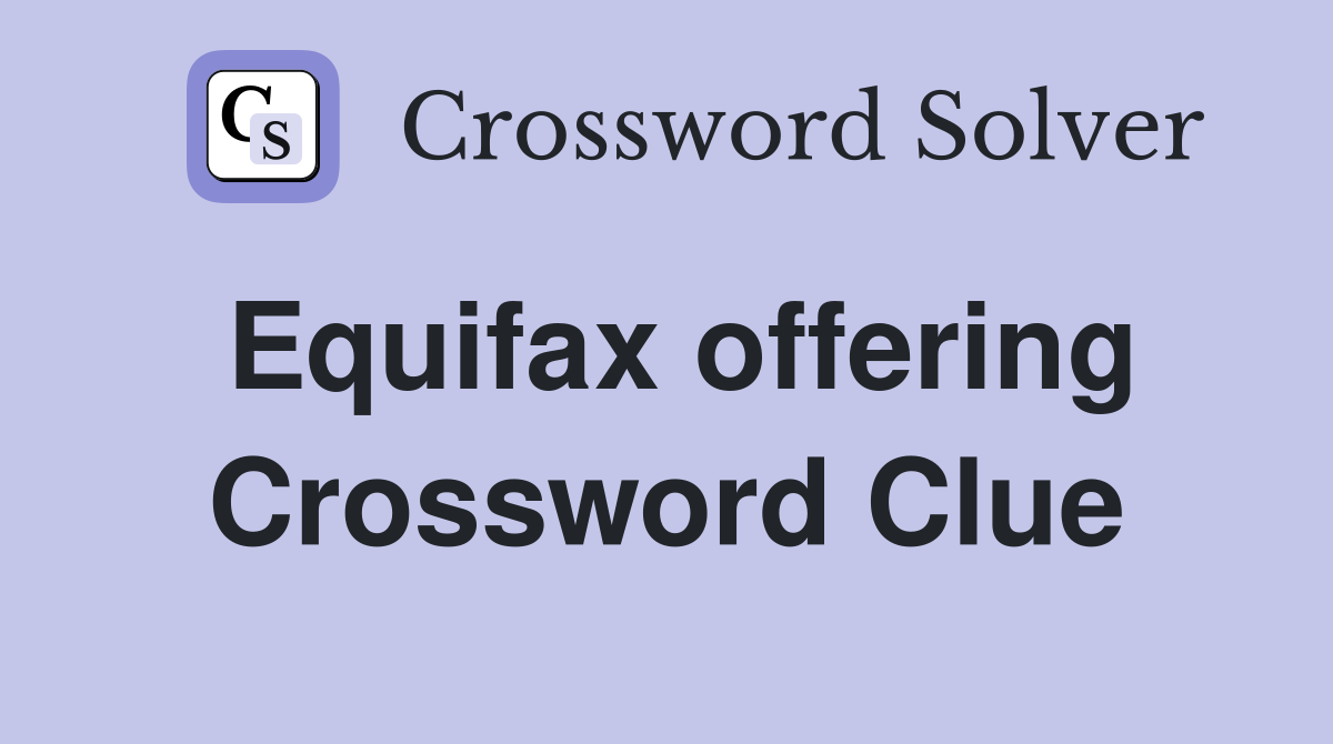 Equifax offering Crossword Clue