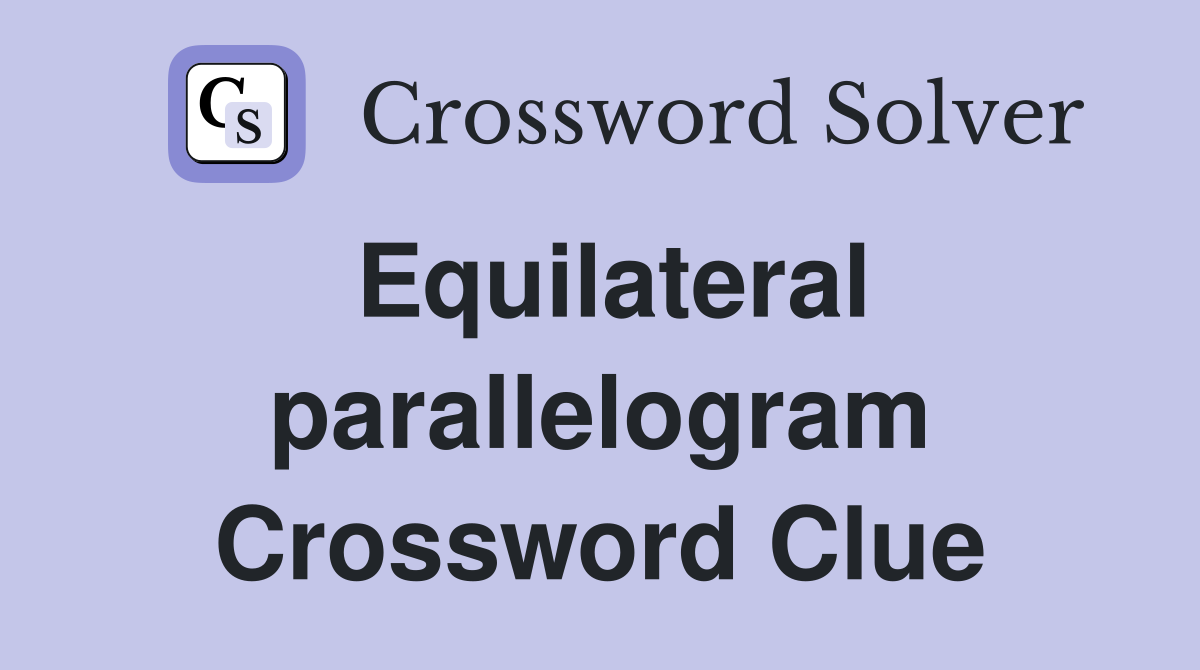 Equilateral parallelogram Crossword Clue