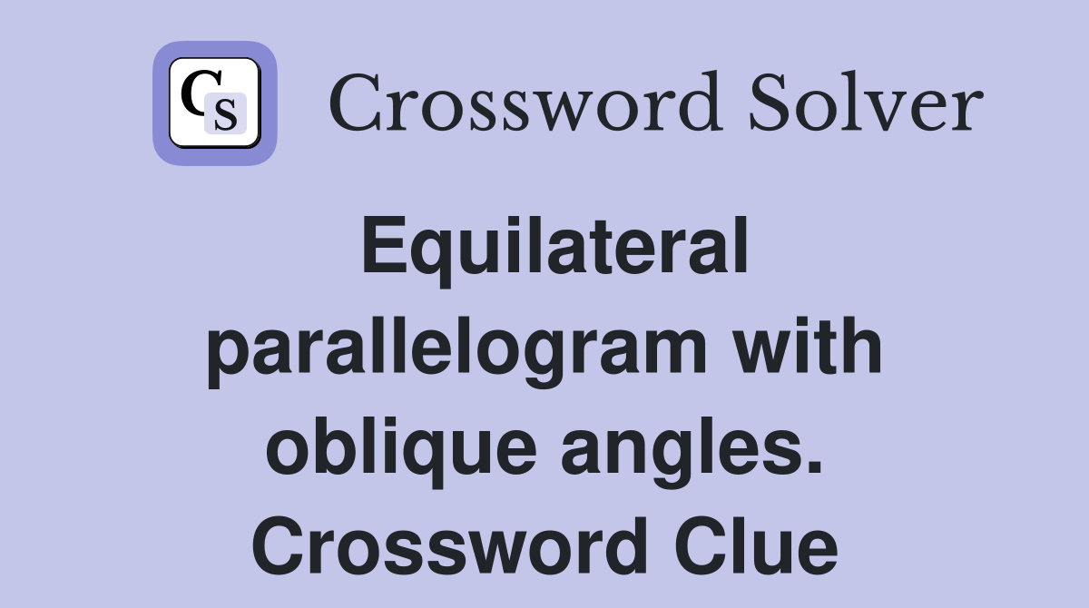 Equilateral parallelogram with oblique angles. Crossword Clue