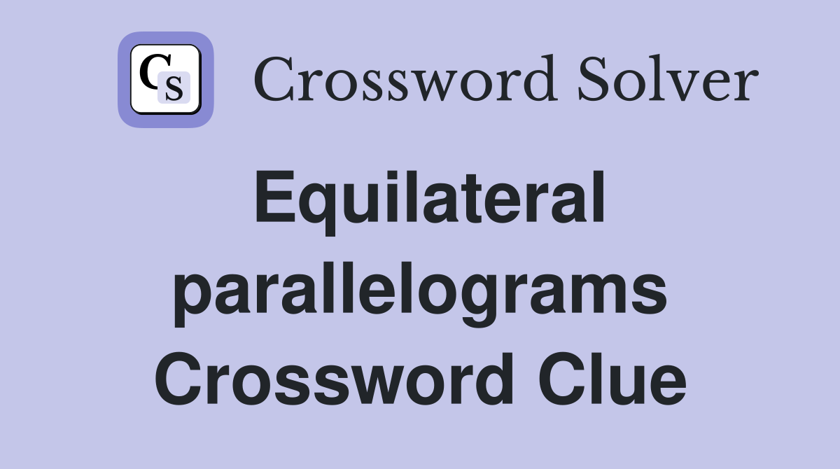 Equilateral parallelograms Crossword Clue