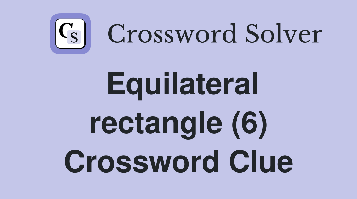 Equilateral rectangle (6) Crossword Clue